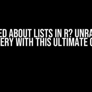 Confused about Lists in R? Unravel the Mystery with This Ultimate Guide!