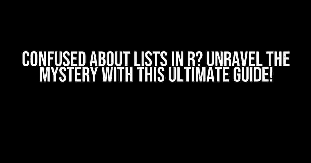 Confused about Lists in R? Unravel the Mystery with This Ultimate Guide!