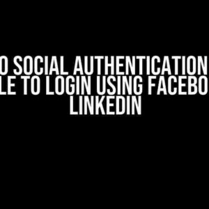 Django Social Authentication Issue: Unable to Login Using Facebook or LinkedIn