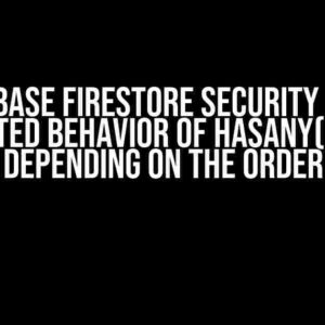 Firebase Firestore Security Rule Unexpected Behavior of hasAny() Method Depending on the Order