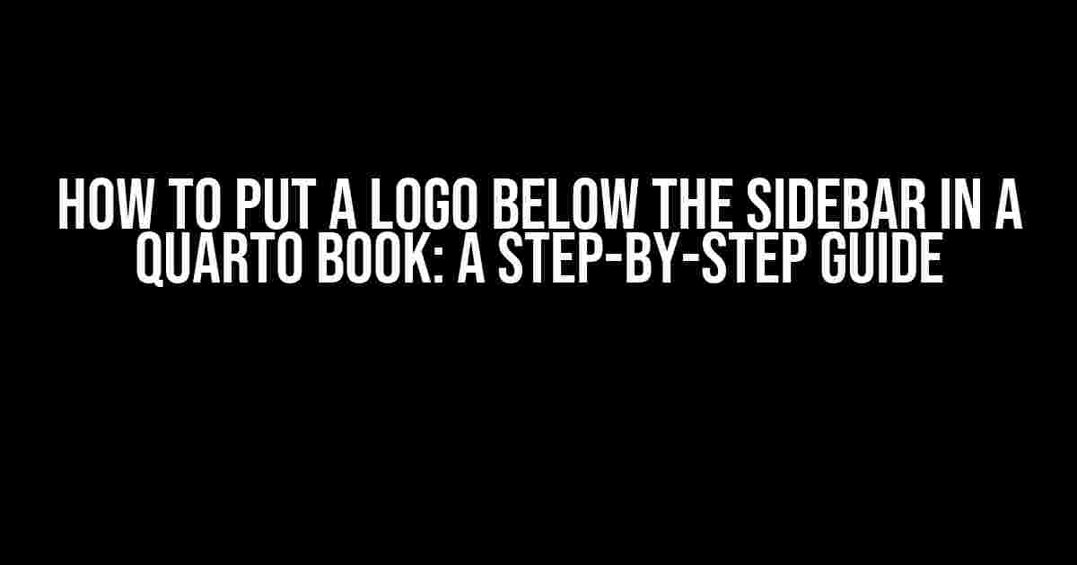 How to Put a Logo Below the Sidebar in a Quarto Book: A Step-by-Step Guide