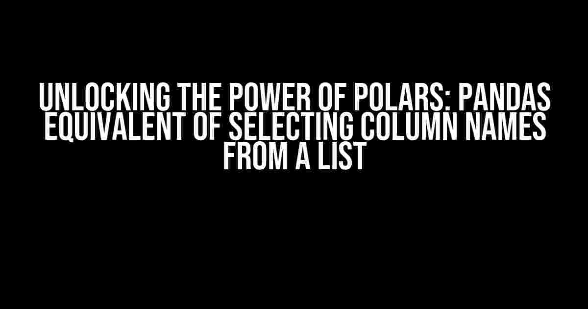 Unlocking the Power of Polars: pandas Equivalent of Selecting Column Names from a List